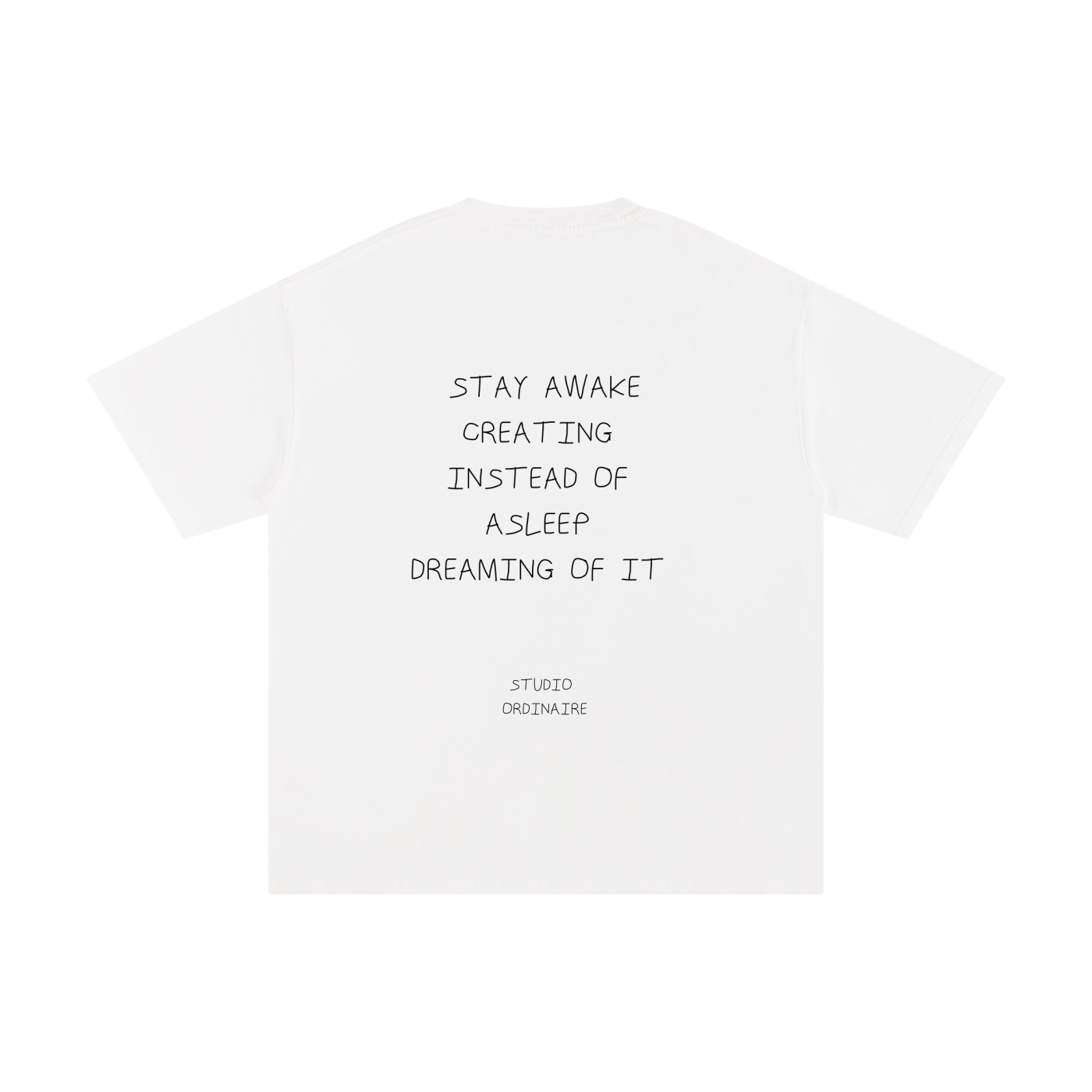 STAY AWAKE CREATING INSTEAD OF ASLEEP DREAMING OF IT