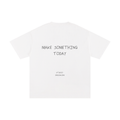 MAKE SOMETHING TODAY