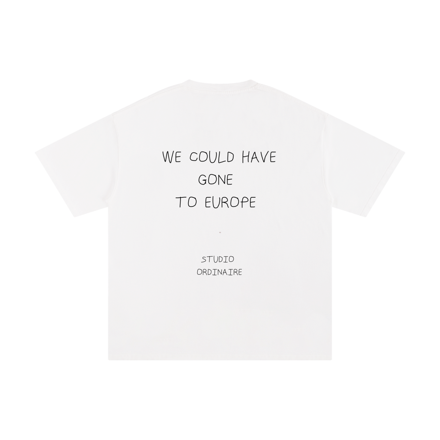 WE COULD HAVE GONE TO EUROPE