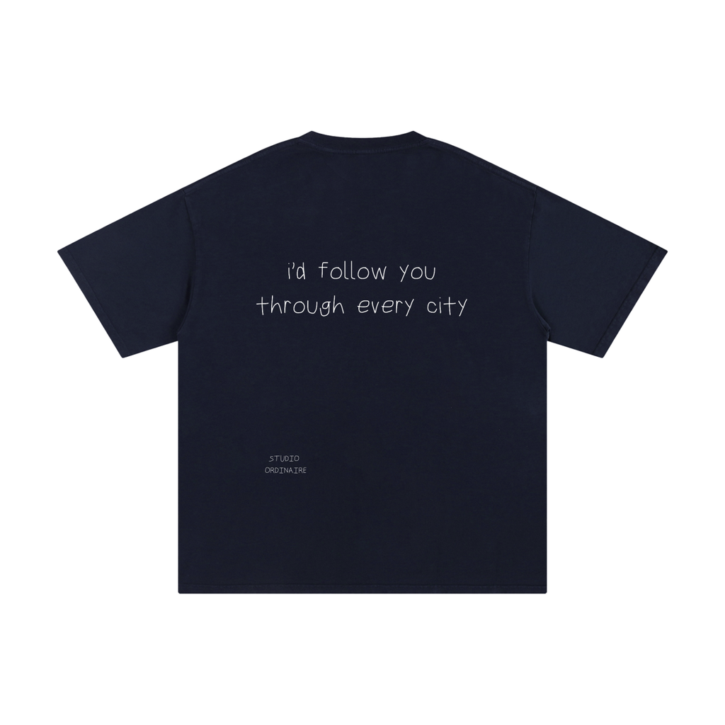 I'D FOLLOW YOU THROUGH EVERY CITY