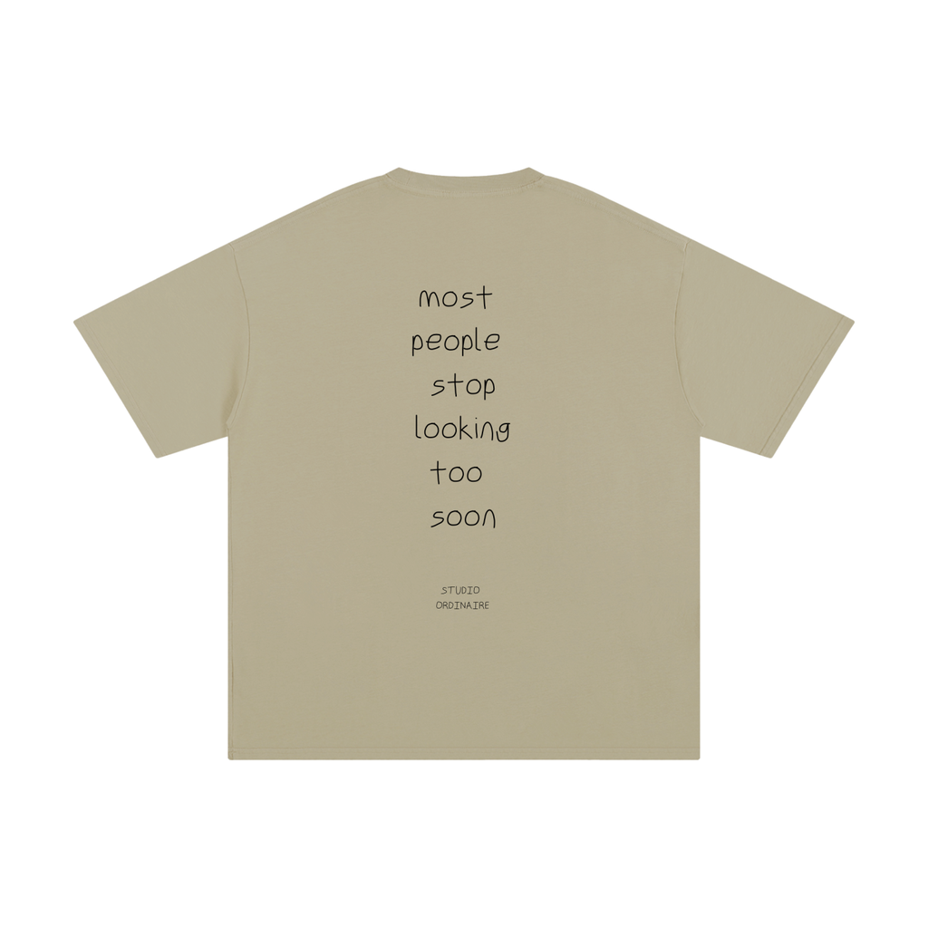 MOST PEOPLE STOP LOOKING TOO SOON