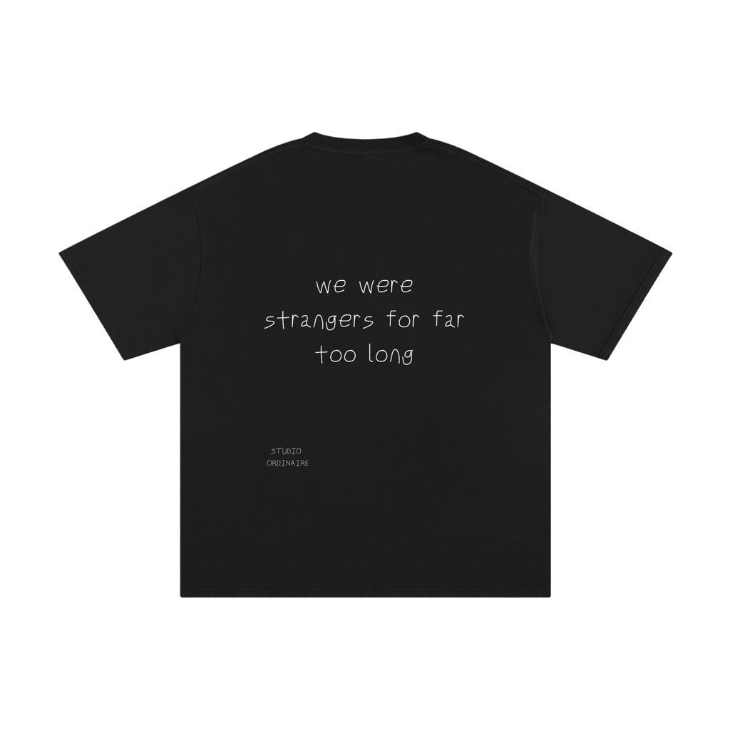 WE WERE STRANGERS FOR FAR TOO LONG