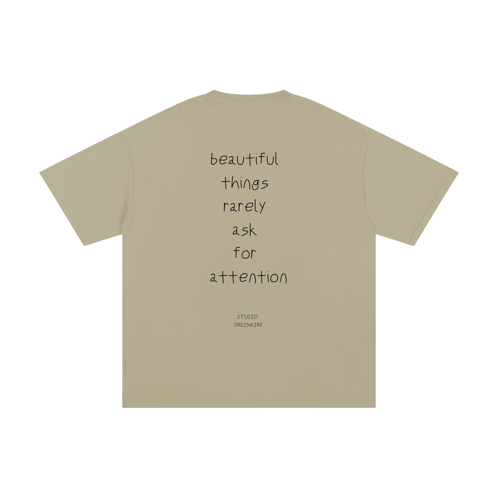 BEAUTIFUL THINGS RARELY ASK FOR ATTENTION