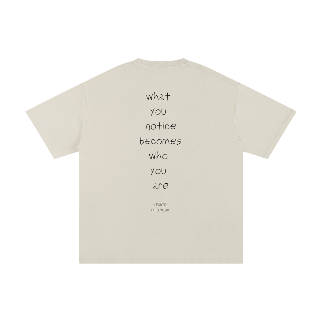 WHAT YOU NOTICE BECOMES WHO YOU ARE