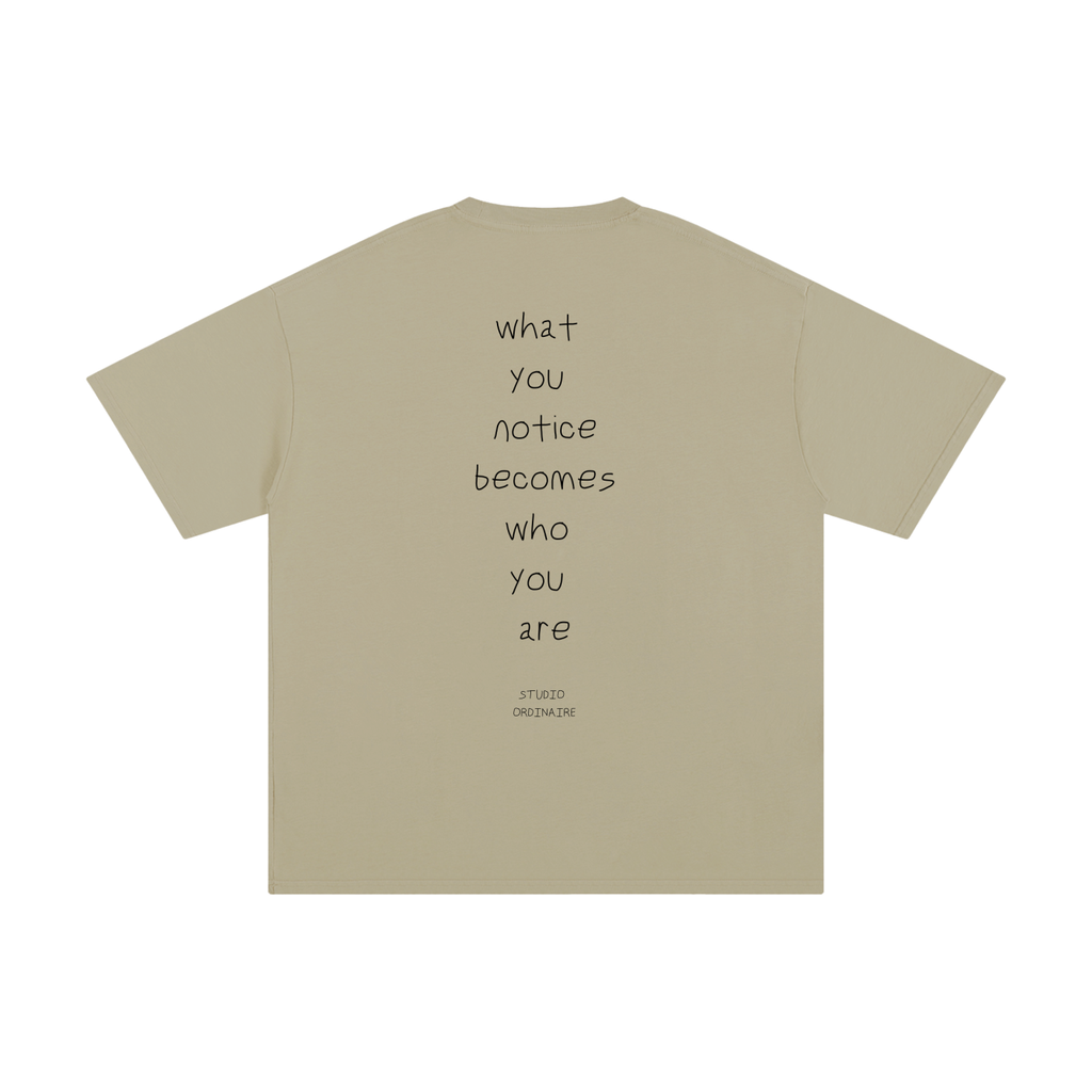 WHAT YOU NOTICE BECOMES WHO YOU ARE